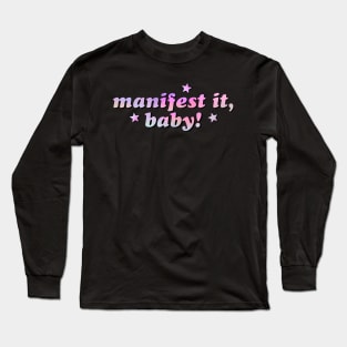 Manifest it, baby! Long Sleeve T-Shirt